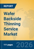 Wafer Backside Thinning Service Market Insights, Analysis and Forecast 2026-2031- Product Image