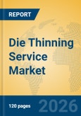 Die Thinning Service Market Insights, Analysis and Forecast 2026-2031- Product Image