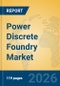 Power Discrete Foundry Market Insights, Analysis and Forecast 2026-2031 - Product Image