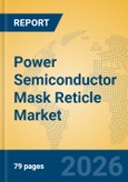 Power Semiconductor Mask Reticle Market Insights, Analysis and Forecast 2026-2031- Product Image