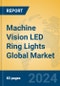 Machine Vision LED Ring Lights Global Market Insights 2024, Analysis and Forecast to 2029, by Manufacturers, Regions, Technology, Application, Product Type - Product Image