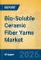 Bio-Soluble Ceramic Fiber Yarns Market Insights, Analysis and Forecast 2026-2031 - Product Thumbnail Image