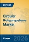 Circular Polypropylene Market Insights, Analysis and Forecast 2026-2031 - Product Thumbnail Image