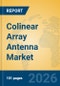 Colinear Array Antenna Market Insights, Analysis and Forecast 2026-2031 - Product Thumbnail Image