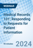Medical Records 101: Responding to Requests for Patient Information - Webinar (Recorded)- Product Image