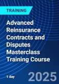 Advanced Reinsurance Contracts and Disputes Masterclass Training Course (ONLINE EVENT: June 26, 2025)- Product Image