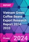 Vietnam Green Coffee Beans Export Research Report 2024-2033 - Product Thumbnail Image
