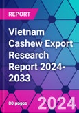 Vietnam Cashew Export Research Report 2024-2033- Product Image