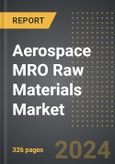 Aerospace MRO Raw Materials Market (2024 Edition): Market Size, Trends, Opportunities and Forecast By Platform, Material Type, Application, Region, By Country: 2020-2030- Product Image
