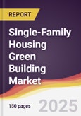 Single-Family Housing Green Building Market Report: Trends, Forecast and Competitive Analysis to 2031- Product Image