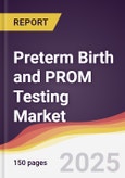 Preterm Birth and PROM Testing Market Report: Trends, Forecast and Competitive Analysis to 2031- Product Image