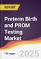 Preterm Birth and PROM Testing Market Report: Trends, Forecast and Competitive Analysis to 2031 - Product Thumbnail Image