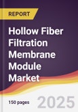 Hollow Fiber Filtration Membrane Module Market Report: Trends, Forecast and Competitive Analysis to 2031- Product Image