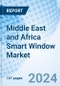 Middle East and Africa Smart Window Market: Value, Revenue, Analysis, Industry, Growth, Trends, Companies, Forecast, Size, Outlook & Share :Market Forecast By Type, By Application, By Countries - Product Image