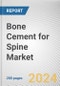 Bone Cement for Spine Market By Type: Global Opportunity Analysis and Industry Forecast, 2024-2033 - Product Thumbnail Image