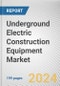 Underground Electric Construction Equipment Market By Offering Type: Global Opportunity Analysis and Industry Forecast, 2024-2032 - Product Thumbnail Image