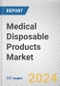 Medical Disposable Products Market By Product: Global Opportunity Analysis and Industry Forecast, 2024-2033 - Product Image