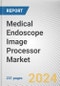 Medical Endoscope Image Processor Market By Product Type: Global Opportunity Analysis and Industry Forecast, 2024-2033 - Product Thumbnail Image