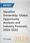 Vacation Ownership: Global Opportunity Analysis and Industry Forecast, 2024-2032 - Product Image