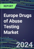 2024 Europe Drugs of Abuse Testing Market for 12 Assays: Supplier Shares and Strategies, Volume and Sales Segment Forecasts, Competitive Landscape, Innovative Technologies, Instrumentation Review, Opportunities for Suppliers- Product Image