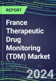 2024 France Therapeutic Drug Monitoring (TDM) Market for 28 Assays: Supplier Shares and Strategies, Volume and Sales Segment Forecasts, Competitive Landscape, Innovative Technologies, Instrumentation Review, Opportunities for Suppliers- Product Image