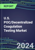 2024 U.S. POC/Decentralized Coagulation Testing Market: Country Supplier Shares, Test Volume and Sales Segment Forecasts- Product Image