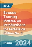 Because Teaching Matters. An Introduction to the Profession. Edition No. 3- Product Image