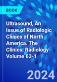 Ultrasound, An Issue of Radiologic Clinics of North America. The Clinics: Radiology Volume 63-1- Product Image