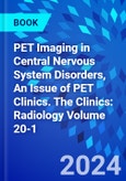PET Imaging in Central Nervous System Disorders, An Issue of PET Clinics. The Clinics: Radiology Volume 20-1- Product Image