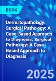 Dermatopathology. Surgical Pathology: A Case-Based Approach to Diagnosis. Surgical Pathology: A Case Based Approach to Diagnosis- Product Image