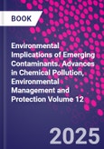 Environmental Implications of Emerging Contaminants. Advances in Chemical Pollution, Environmental Management and Protection Volume 12- Product Image