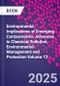 Environmental Implications of Emerging Contaminants. Advances in Chemical Pollution, Environmental Management and Protection Volume 12 - Product Thumbnail Image