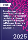 Osmolytes and Intrinsically Disordered Proteins: From Functional Regulation to Disease Pathogenesis. Progress in Molecular Biology and Translational Science Volume 211- Product Image