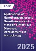 Applications of Nanotherapeutics and Nanotheranostics in Managing Infectious Diseases. Developments in Microbiology- Product Image