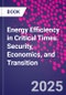 Energy Efficiency in Critical Times. Security, Economics, and Transition - Product Thumbnail Image