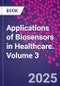 Applications of Biosensors in Healthcare. Volume 3 - Product Thumbnail Image