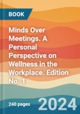 Minds Over Meetings. A Personal Perspective on Wellness in the Workplace. Edition No. 1- Product Image