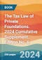 The Tax Law of Private Foundations. 2024 Cumulative Supplement. Edition No. 6 - Product Thumbnail Image