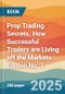 Prop Trading Secrets. How Successful Traders are Living off the Markets. Edition No. 1 - Product Thumbnail Image