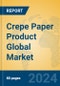 Crepe Paper Product Global Market Insights 2024, Analysis and Forecast to 2029, by Manufacturers, Regions, Technology, Application - Product Image