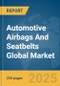 Automotive Airbags And Seatbelts Global Market Report 2025 - Product Thumbnail Image