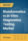 Bioinformatics in in-Vitro Diagnostics (IVD) Testing Market Report 2025- Product Image