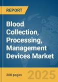 Blood Collection, Processing, Management Devices Market Report 2025- Product Image
