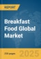 Breakfast Food Global Market Report 2025" - Product Thumbnail Image