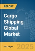 Cargo Shipping Global Market Report 2025- Product Image