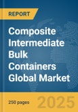 Composite Intermediate Bulk Containers Global Market Report 2025- Product Image