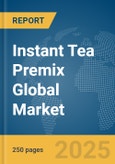 Instant Tea Premix Global Market Report 2025- Product Image