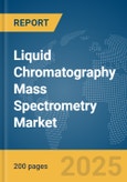 Liquid Chromatography Mass Spectrometry (LC-MS) Market Report 2025- Product Image