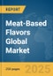 Meat-Based Flavors Global Market Report 2025 - Product Image