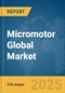 Micromotor Global Market Report 2025 - Product Image